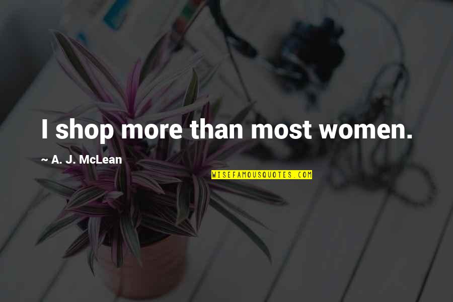 Svejk 2 Quotes By A. J. McLean: I shop more than most women. Svejk 2 Quotes By A. J. McLean: I shop more than most women.