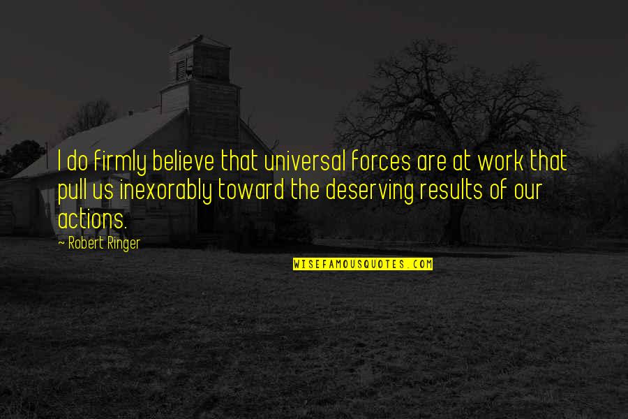 Svejk Quotes By Robert Ringer: I do firmly believe that universal forces are