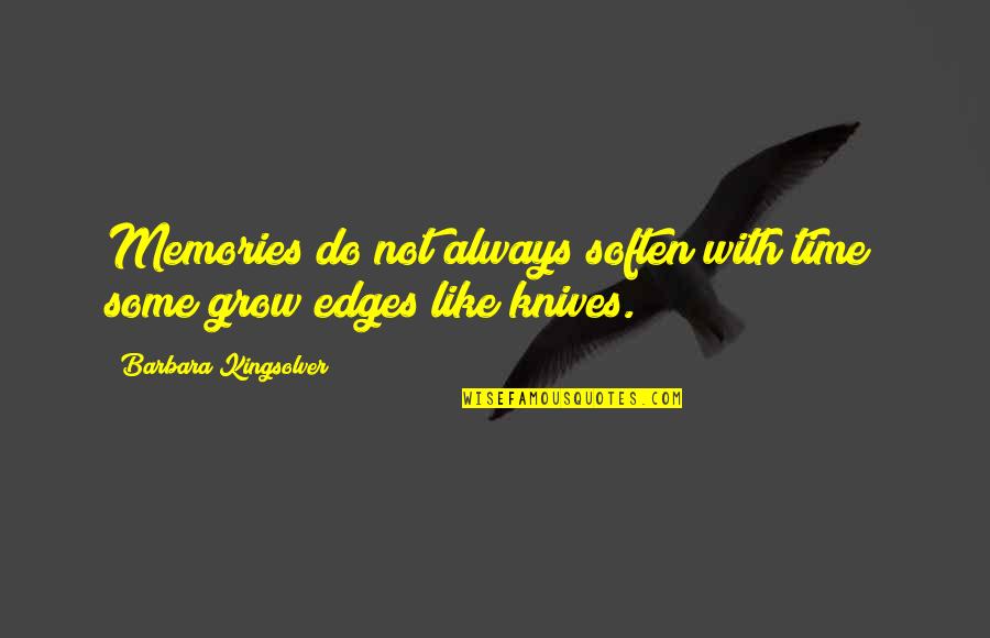 Sveli Iasamani Quotes By Barbara Kingsolver: Memories do not always soften with time; some Sveli Iasamani Quotes By Barbara Kingsolver: Memories do not always soften with time; some