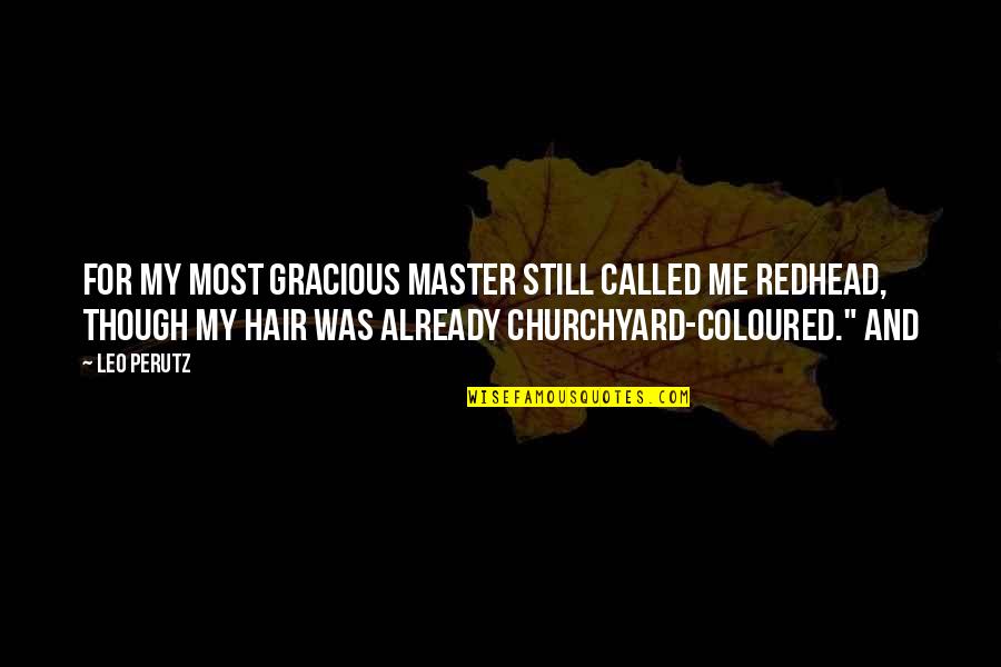 Sveli Iasamani Quotes By Leo Perutz: For my most gracious master still called me Sveli Iasamani Quotes By Leo Perutz: For my most gracious master still called me
