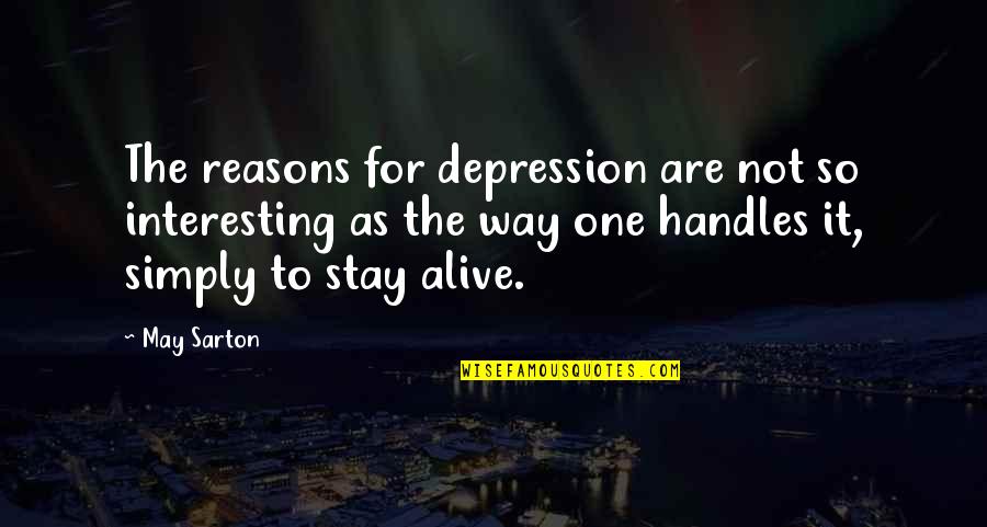 Sveli Iasamani Quotes By May Sarton: The reasons for depression are not so interesting Sveli Iasamani Quotes By May Sarton: The reasons for depression are not so interesting