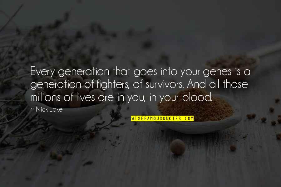 Sven Eriksson Quotes By Nick Lake: Every generation that goes into your genes is Sven Eriksson Quotes By Nick Lake: Every generation that goes into your genes is