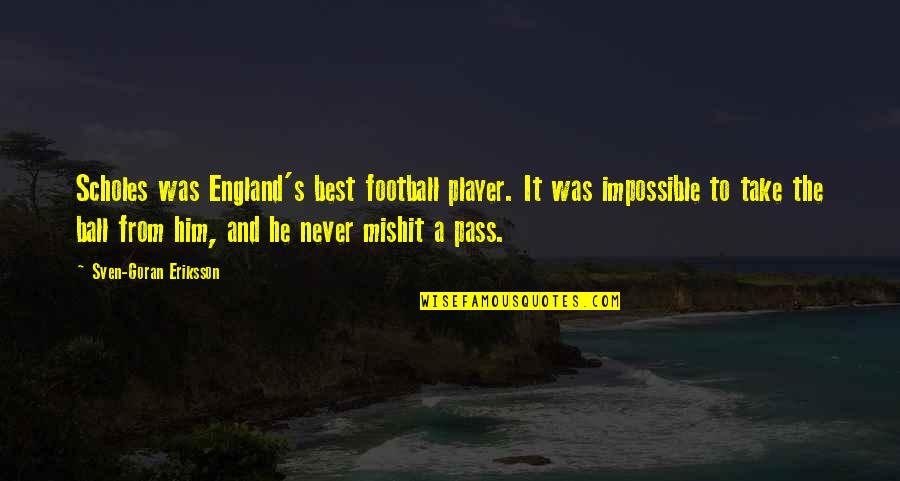 Sven Eriksson Quotes By Sven-Goran Eriksson: Scholes was England's best football player. It was Sven Eriksson Quotes By Sven-Goran Eriksson: Scholes was England's best football player. It was
