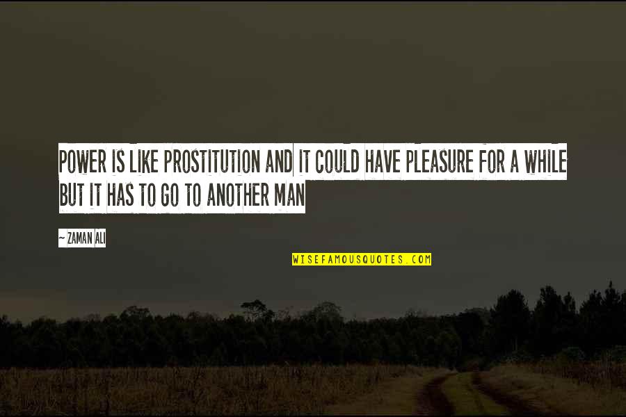 Sven Hedin Quotes By Zaman Ali: Power is like prostitution and it could have