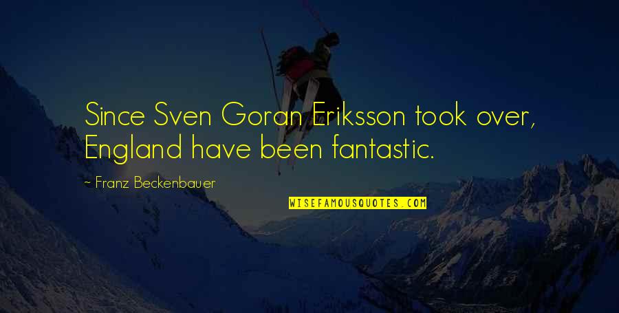 Sven Quotes By Franz Beckenbauer: Since Sven Goran Eriksson took over, England have