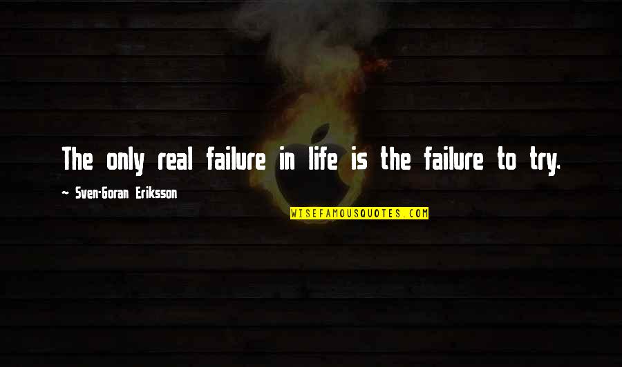 Sven Quotes By Sven-Goran Eriksson: The only real failure in life is the