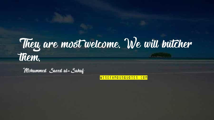 Svendsen Romance Quotes By Mohammed Saeed Al-Sahaf: They are most welcome. We will butcher them.