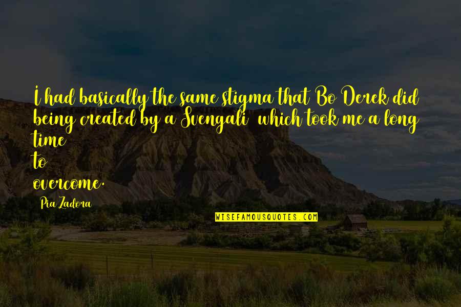 Svengali Quotes By Pia Zadora: I had basically the same stigma that Bo Svengali Quotes By Pia Zadora: I had basically the same stigma that Bo