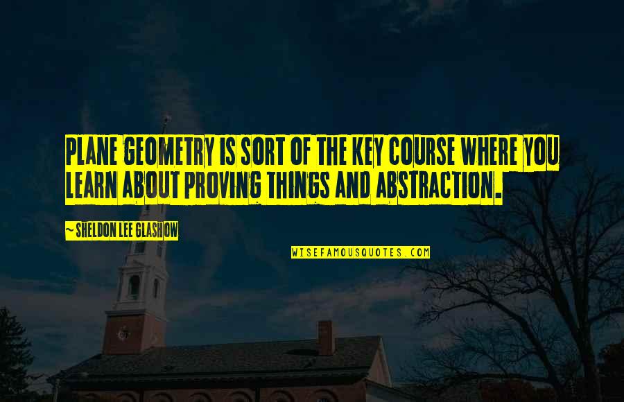 Svenns Aviation Quotes By Sheldon Lee Glashow: Plane geometry is sort of the key course