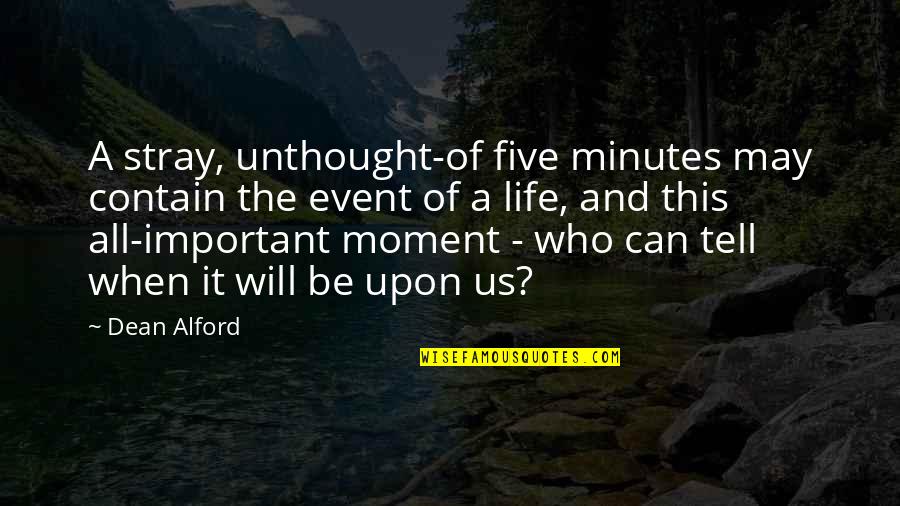 Svennungsen Law Quotes By Dean Alford: A stray, unthought-of five minutes may contain the
