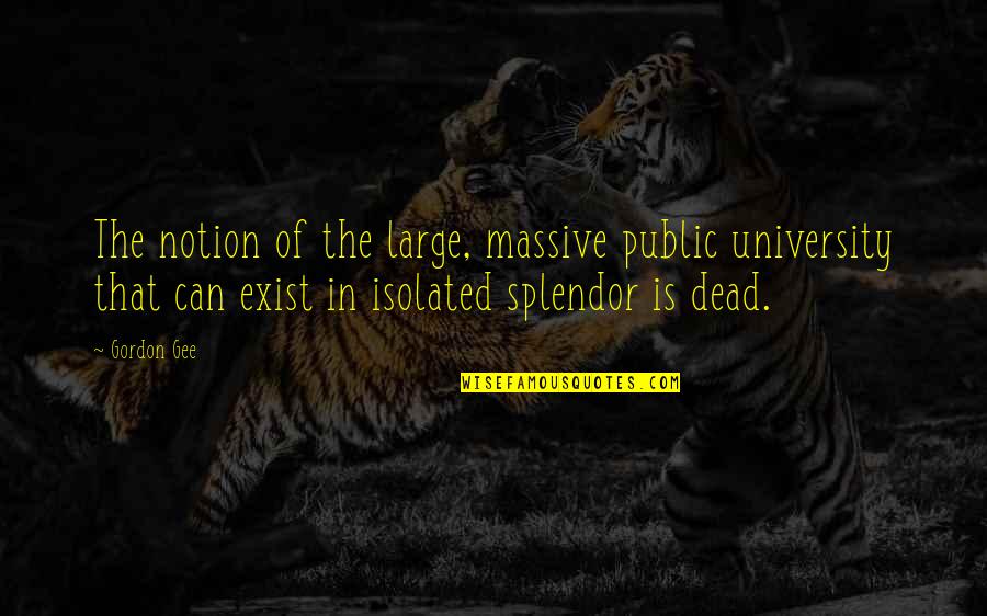 Svennungsen Law Quotes By Gordon Gee: The notion of the large, massive public university