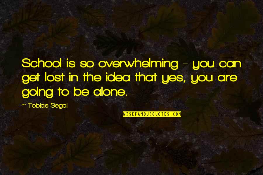 Svensdotter Quotes By Tobias Segal: School is so overwhelming - you can get