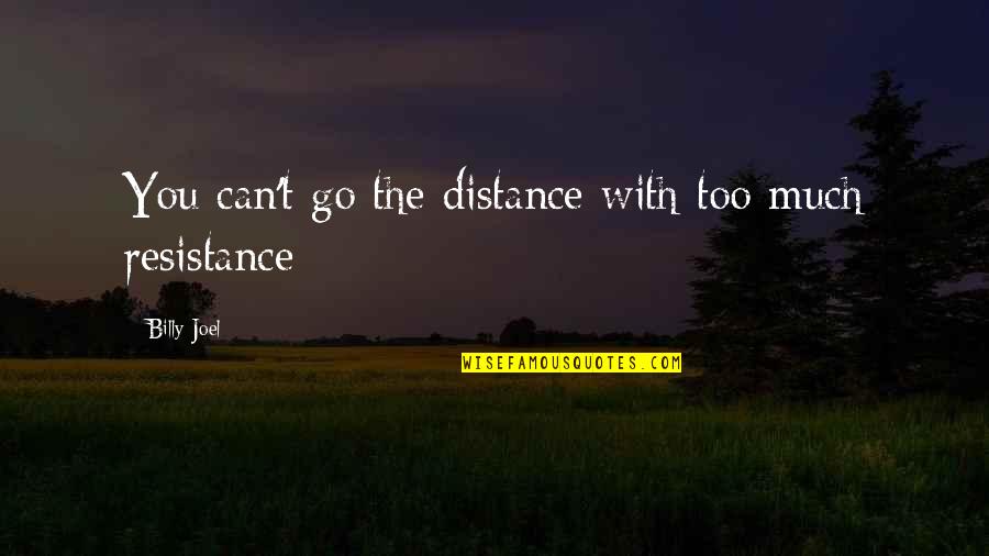 Svensk Quotes By Billy Joel: You can't go the distance with too much Svensk Quotes By Billy Joel: You can't go the distance with too much
