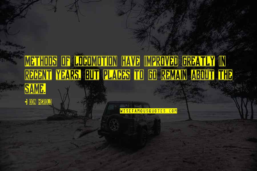 Svensmark Global Warming Quotes By Don Herold: Methods of locomotion have improved greatly in recent