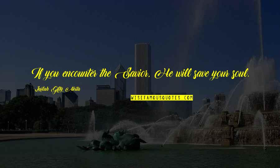 Svenssons M Bler Quotes By Lailah Gifty Akita: If you encounter the Savior, He will save Svenssons M Bler Quotes By Lailah Gifty Akita: If you encounter the Savior, He will save
