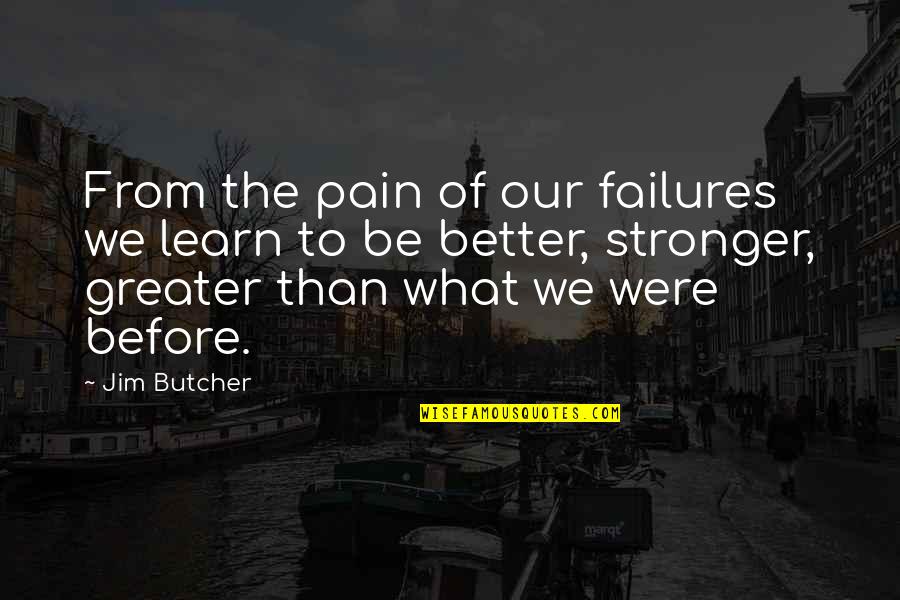 Svenstrup Broncest Beri Quotes By Jim Butcher: From the pain of our failures we learn Svenstrup Broncest Beri Quotes By Jim Butcher: From the pain of our failures we learn