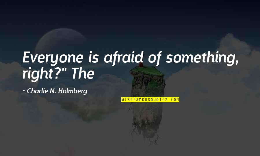 Sventoji Quotes By Charlie N. Holmberg: Everyone is afraid of something, right?" The