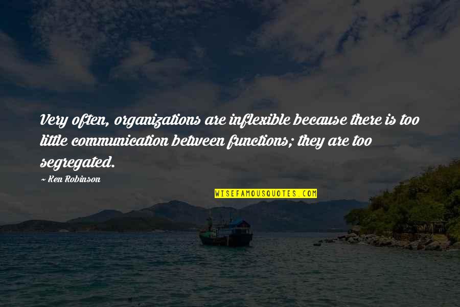 Sventos Quotes By Ken Robinson: Very often, organizations are inflexible because there is Sventos Quotes By Ken Robinson: Very often, organizations are inflexible because there is