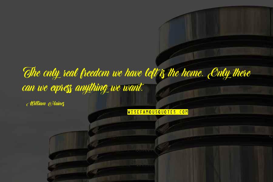 Sventosios Quotes By William Haines: The only real freedom we have left is Sventosios Quotes By William Haines: The only real freedom we have left is