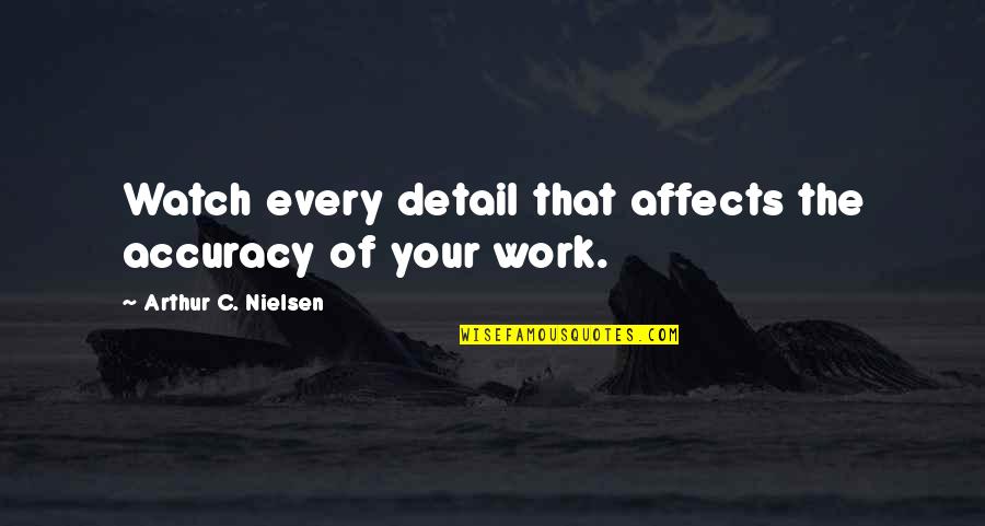 Sverdrup Engineering Quotes By Arthur C. Nielsen: Watch every detail that affects the accuracy of Sverdrup Engineering Quotes By Arthur C. Nielsen: Watch every detail that affects the accuracy of