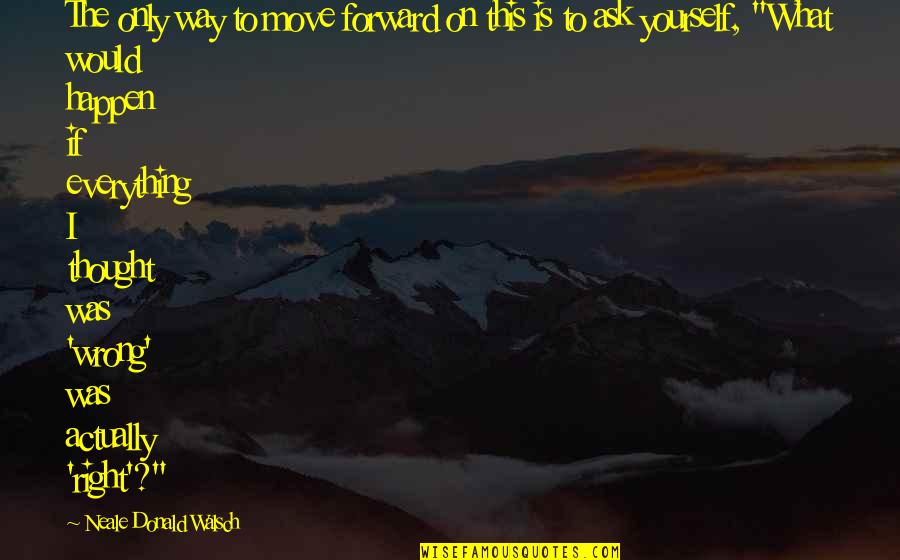 Sverige Quotes By Neale Donald Walsch: The only way to move forward on this Sverige Quotes By Neale Donald Walsch: The only way to move forward on this