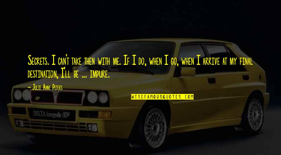 Sveriges Radio Quotes By Julie Anne Peters: Secrets. I can't take then with me. If Sveriges Radio Quotes By Julie Anne Peters: Secrets. I can't take then with me. If