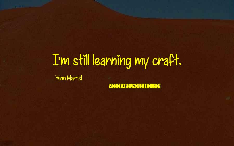 Svesno Disanje Quotes By Yann Martel: I'm still learning my craft.