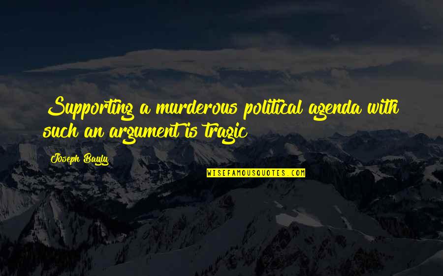 Svesno U Quotes By Joseph Bayly: Supporting a murderous political agenda with such an