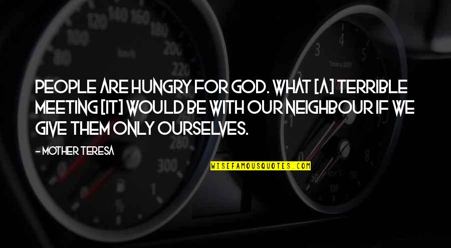 Svest O Quotes By Mother Teresa: People are hungry for God. What [a] terrible