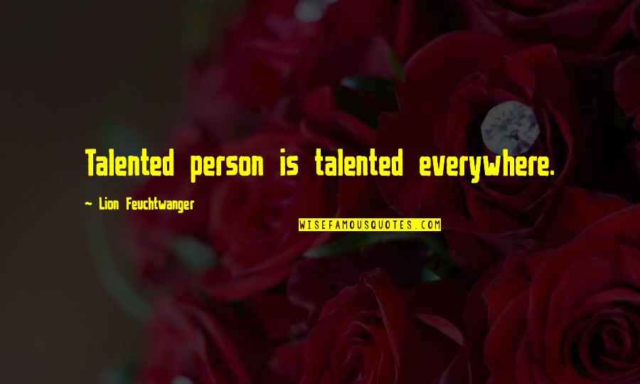 Sveta Tri Quotes By Lion Feuchtwanger: Talented person is talented everywhere. Sveta Tri Quotes By Lion Feuchtwanger: Talented person is talented everywhere.