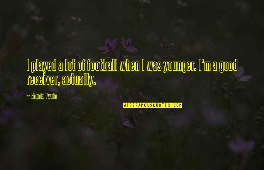 Sveta Tri Quotes By Shania Twain: I played a lot of football when I