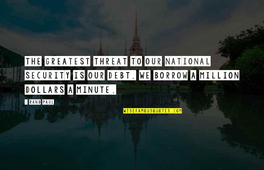 Svetimas Kamiu Quotes By Rand Paul: The greatest threat to our national security is Svetimas Kamiu Quotes By Rand Paul: The greatest threat to our national security is