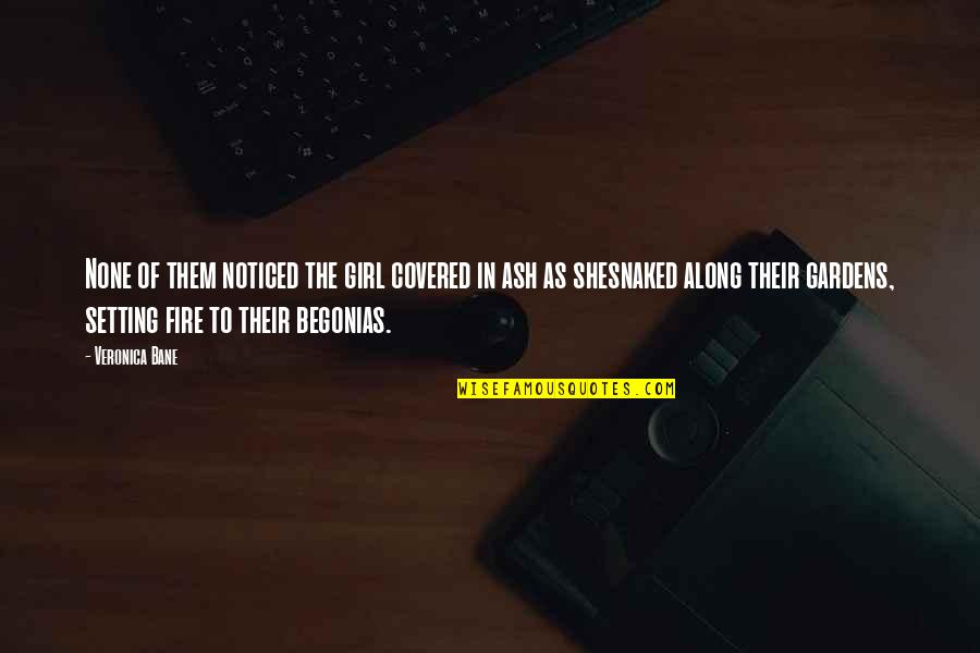 Svetimas Kamiu Quotes By Veronica Bane: None of them noticed the girl covered in Svetimas Kamiu Quotes By Veronica Bane: None of them noticed the girl covered in