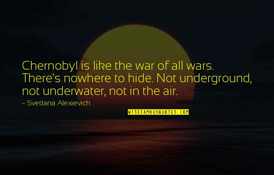 Svetlana Alexievich Quotes By Svetlana Alexievich: Chernobyl is like the war of all wars.
