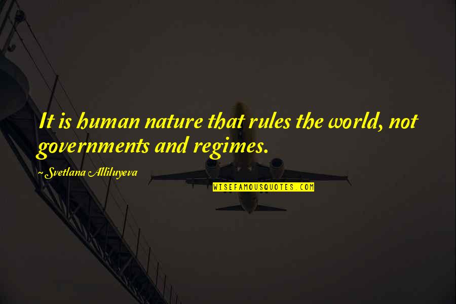 Svetlana Alliluyeva Quotes By Svetlana Alliluyeva: It is human nature that rules the world,