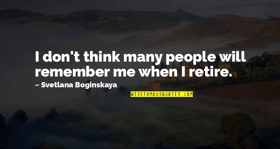 Svetlana Boginskaya Quotes By Svetlana Boginskaya: I don't think many people will remember me