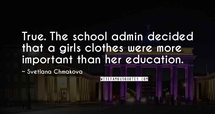 Svetlana Chmakova quotes: True. The school admin decided that a girls clothes were more important than her education.