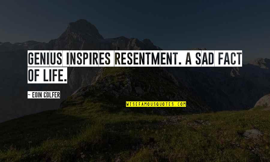 Svetlanov Tchaikovsky Quotes By Eoin Colfer: Genius inspires resentment. A sad fact of life. Svetlanov Tchaikovsky Quotes By Eoin Colfer: Genius inspires resentment. A sad fact of life.