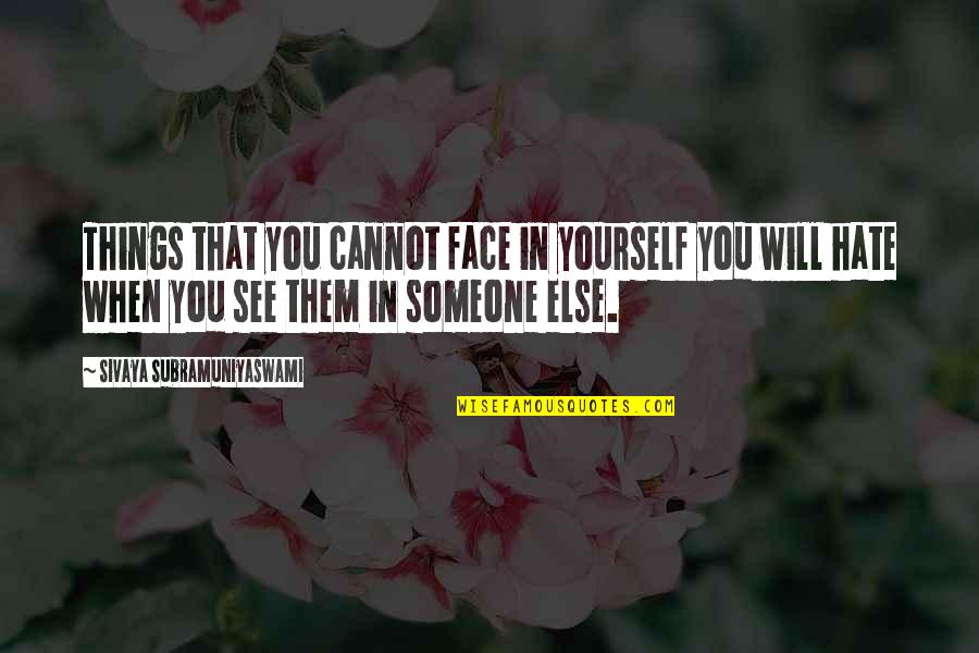 Svetlanov Tchaikovsky Quotes By Sivaya Subramuniyaswami: Things that you cannot face in yourself you Svetlanov Tchaikovsky Quotes By Sivaya Subramuniyaswami: Things that you cannot face in yourself you