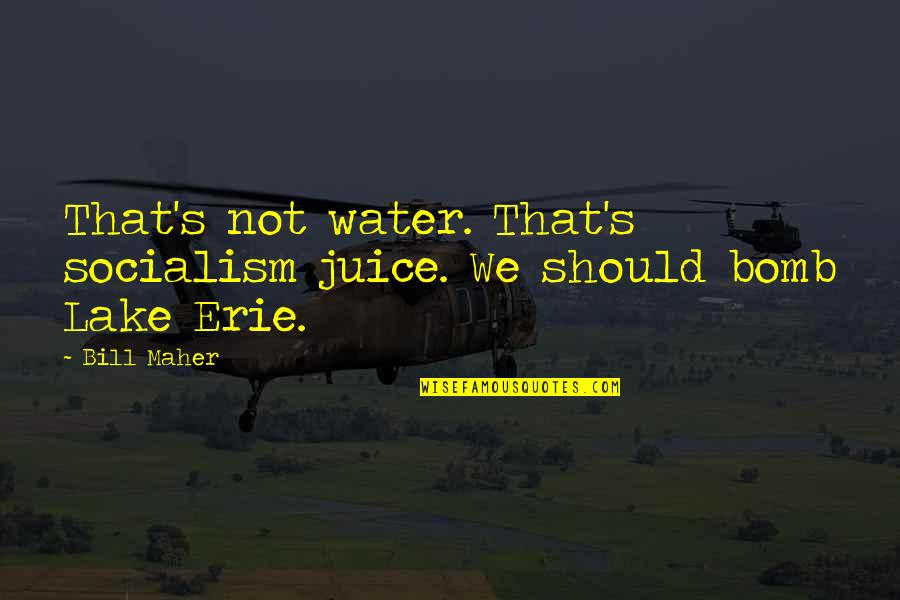 Svetlo Do Koupelny Quotes By Bill Maher: That's not water. That's socialism juice. We should