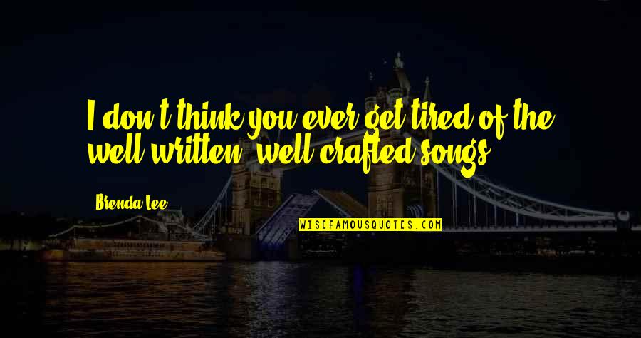 Sveucili Te Zagreb Quotes By Brenda Lee: I don't think you ever get tired of