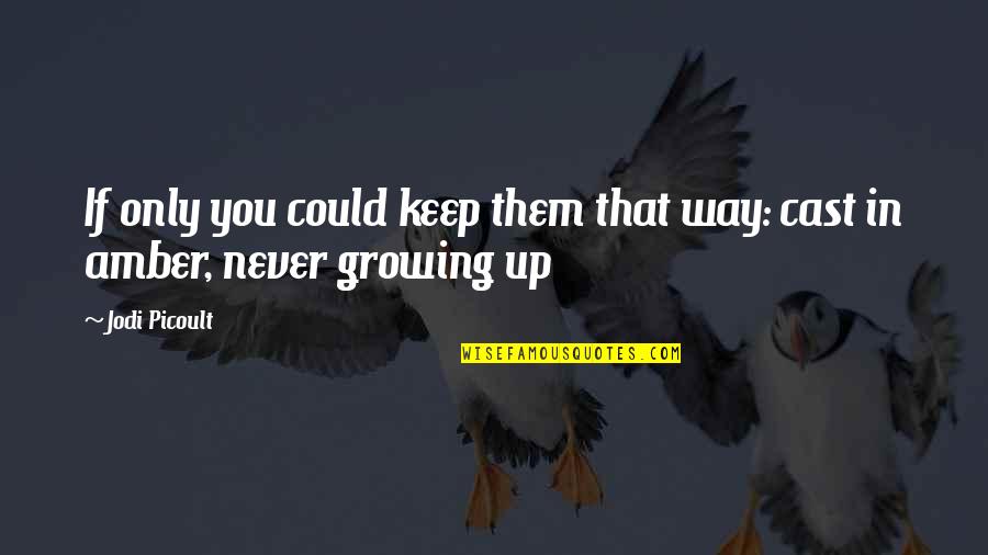 Sveuciliste Kopilica Quotes By Jodi Picoult: If only you could keep them that way: