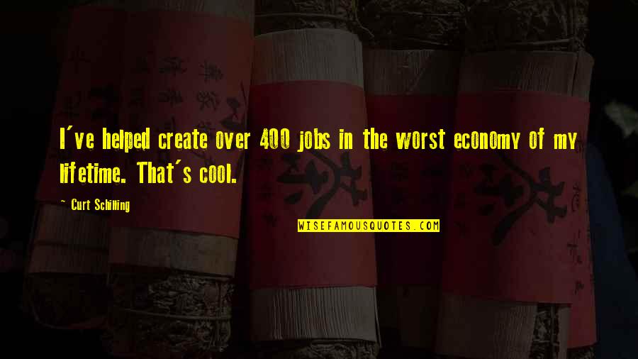 Sveuciliste Vitez Quotes By Curt Schilling: I've helped create over 400 jobs in the