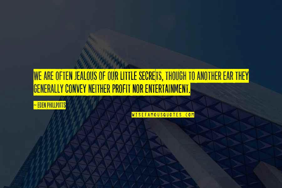 Sveva Orsini Quotes By Eden Phillpotts: We are often jealous of our little secrets, Sveva Orsini Quotes By Eden Phillpotts: We are often jealous of our little secrets,