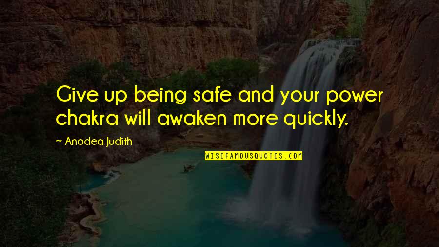 Svevo Moltrasio Quotes By Anodea Judith: Give up being safe and your power chakra