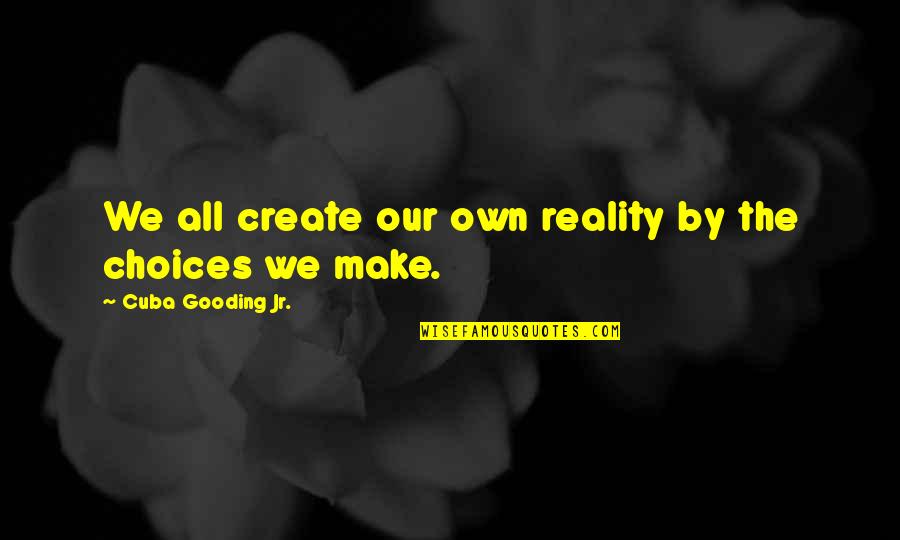 Svevo Moltrasio Quotes By Cuba Gooding Jr.: We all create our own reality by the Svevo Moltrasio Quotes By Cuba Gooding Jr.: We all create our own reality by the