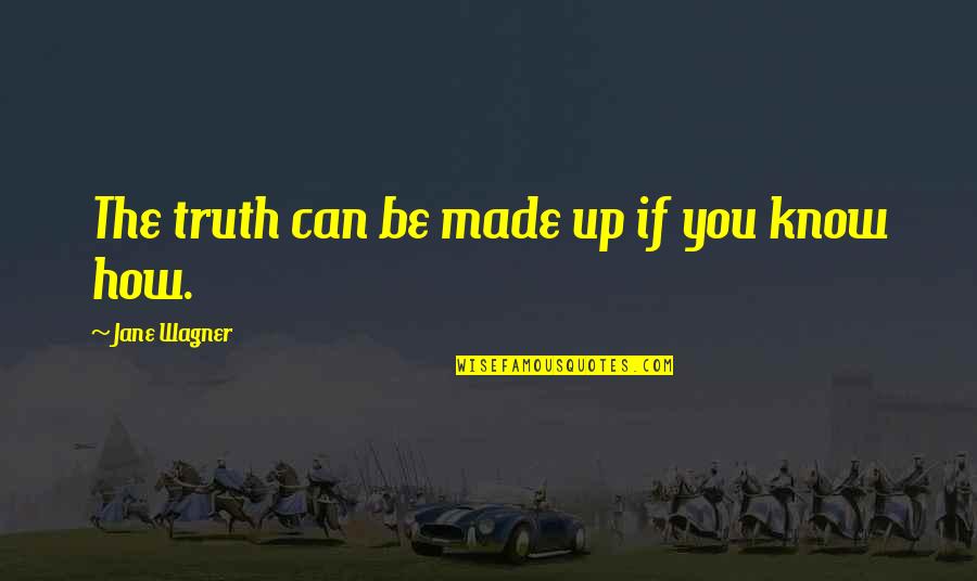 Svevo Moltrasio Quotes By Jane Wagner: The truth can be made up if you Svevo Moltrasio Quotes By Jane Wagner: The truth can be made up if you