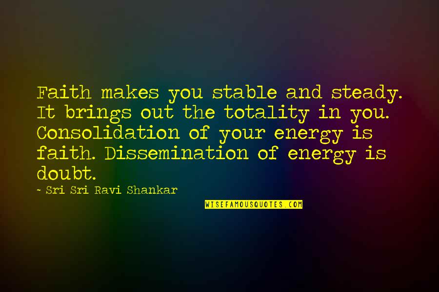 Svevo Moltrasio Quotes By Sri Sri Ravi Shankar: Faith makes you stable and steady. It brings Svevo Moltrasio Quotes By Sri Sri Ravi Shankar: Faith makes you stable and steady. It brings