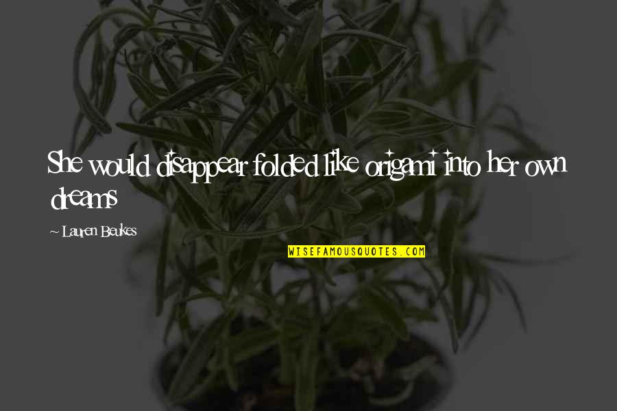 Sviatoslav The Brave Quotes By Lauren Beukes: She would disappear folded like origami into her Sviatoslav The Brave Quotes By Lauren Beukes: She would disappear folded like origami into her