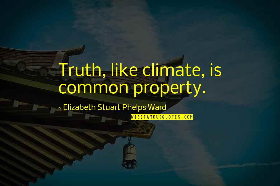 Svidenis Quotes By Elizabeth Stuart Phelps Ward: Truth, like climate, is common property.